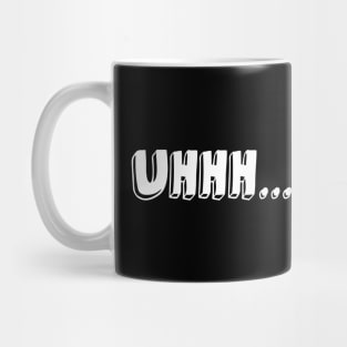 Uhhh... White Mug